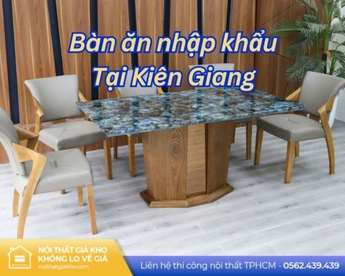 Bàn ăn nhập khẩu tại Kiên Giang