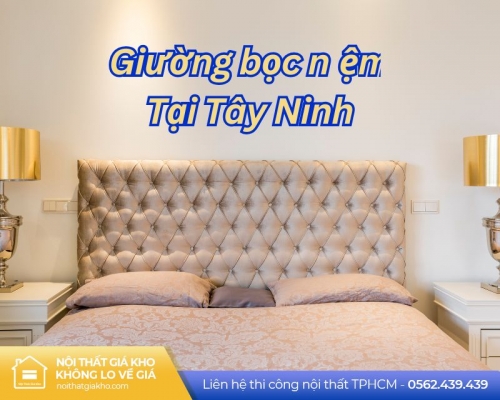 Giường Bọc Nệm Tại Tây Ninh