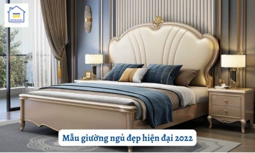 Mẫu giường ngủ đẹp hiện đại 2022