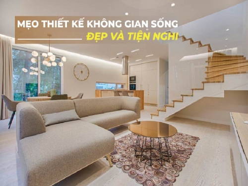 Mẹo Thiết Kế Không Gian Sống Đẹp Và Tiện Nghi