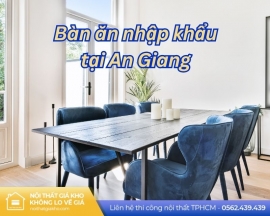 Bàn ăn nhập khẩu tại An Giang
