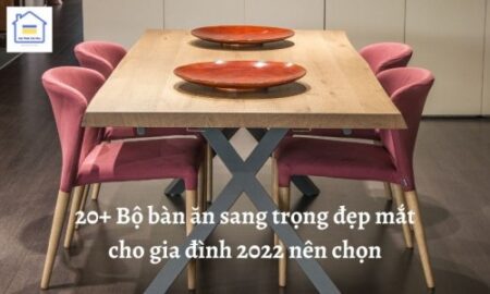 20 bo ban an sang trong dep mat cho gia dinh 2022 nen chon 308 1