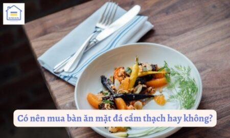 co nen mua ban an mat da cam thach hay khong 312 1