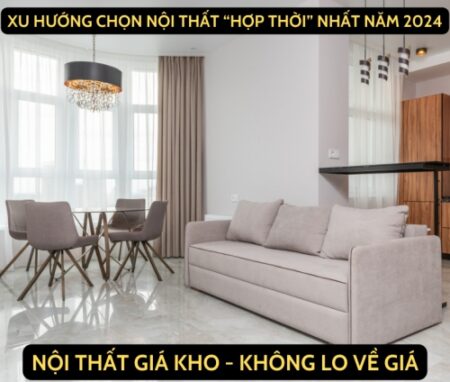 xu huong chon mua noi that hop thoi nam 2024