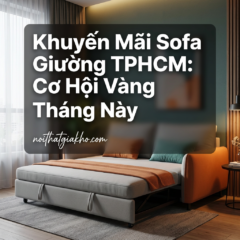 Khuyến Mãi Sofa Giường TPHCM: Cơ Hội Vàng Tháng Này
