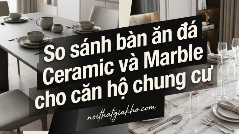So sánh bàn ăn đá Ceramic và Marble cho căn hộ chung cư