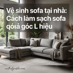 Vệ sinh sofa tại nhà: Cách làm sạch sofa góc L hiệu quả