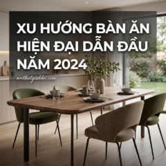 Xu hướng bàn ăn hiện đại dẫn đầu năm 2024